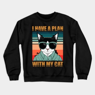 i have plan with my cat Crewneck Sweatshirt